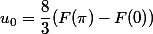\\ \begin{aligned} \\u_{0} = \frac{8}{3} (F(\pi ) - F(0))\\ \end{aligned} \\